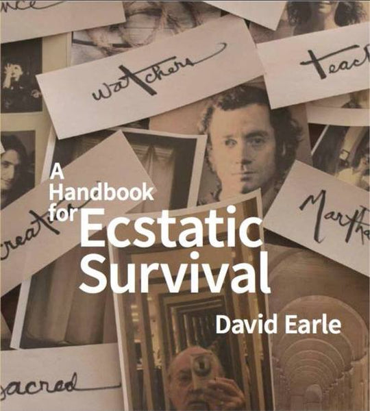 A Handbook for Ecstatic Survival by David Earle