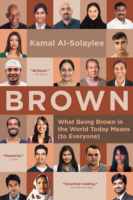 Brown: What Being Brown in the World Today Means (to Everyone) by Kamal Al-Solaylee