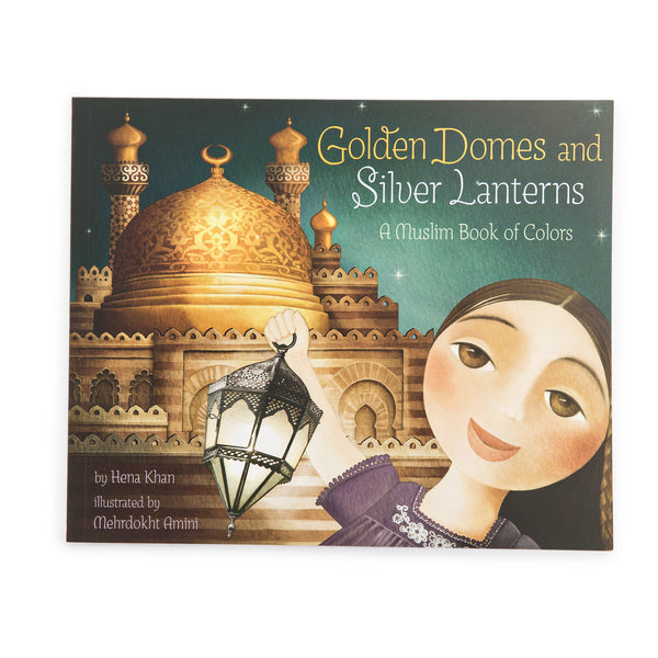 Golden Domes and Silver Lanterns: A Muslim Book of Colors by Hena Khan, illustrated by Mehrdokht Amini