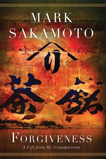 Forgiveness: A Gift from My Grandparents by Mark Sakamoto