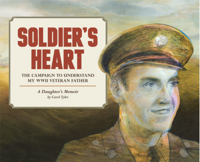 Soldier's Heart: The Campaign to Understand My WWII Veteran Father: A Daughter's Memoir (You'll Never Know) by Carol Tyler