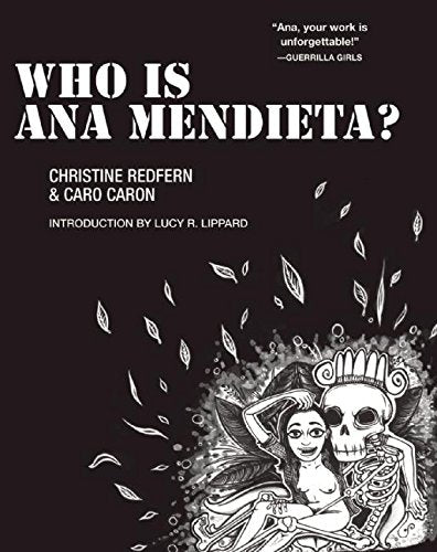 Who is Ana Mendieta? by Christine Redfern illustrated by Caro Caron foreword by Lucy Lippard